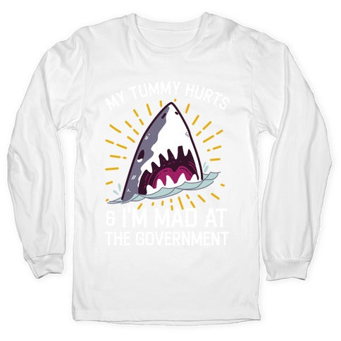 My Tummy Hurts & I'm Mad At The Government (Shark) Longsleeve Tee